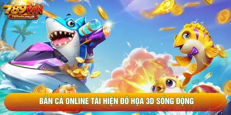 Bắn cá online tái hiện đồ họa 3D sống động Bắn cá online tái hiện đồ họa 3D sống động