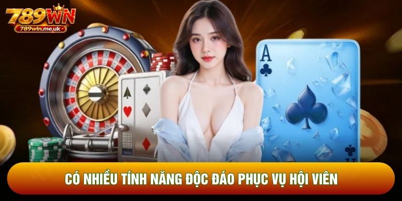 Có nhiều tính năng độc đáo phục vụ hội viên