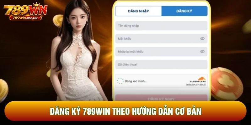 Đăng ký 789WIN theo hướng dẫn cơ bản Đăng ký 789WIN theo hướng dẫn cơ bản