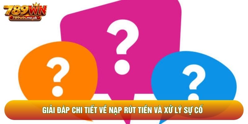 Giải đáp chi tiết về nạp rút tiền và xử lý sự cố