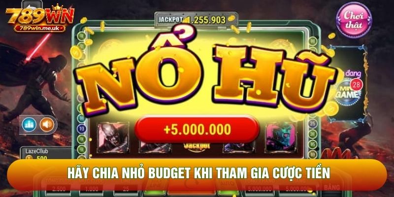 Hãy chia nhỏ budget khi tham gia cược tiền Hãy chia nhỏ budget khi tham gia cược tiền