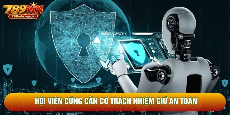 Hội viên cũng cần có trách nhiệm giữ an toàn