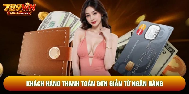 Khách hàng thanh toán đơn giản từ ngân hàng Khách hàng thanh toán đơn giản từ ngân hàng