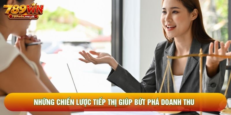 Những chiến lược tiếp thị giúp bứt phá doanh thu Những chiến lược tiếp thị giúp bứt phá doanh thu