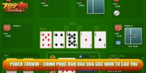 Poker 789win - Chinh Phục Bàn Đấu Qua Góc Nhìn Từ Cao Thủ