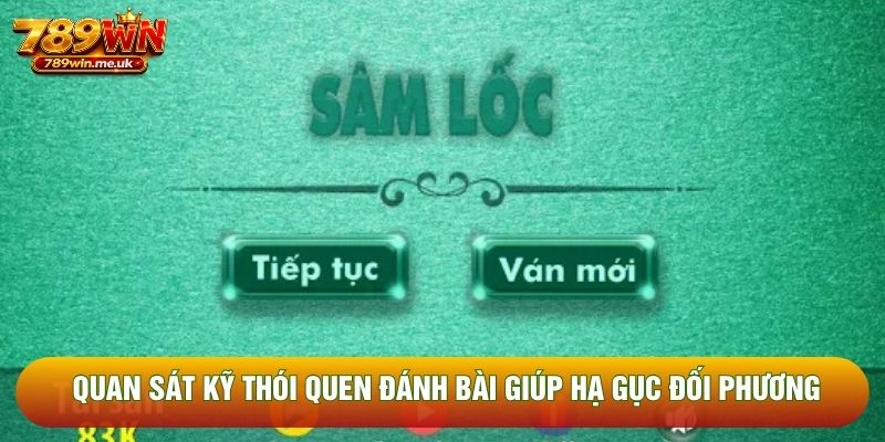 Quan sát kỹ thói quen đánh bài giúp hạ gục đối phương Quan sát kỹ thói quen đánh bài giúp hạ gục đối phương