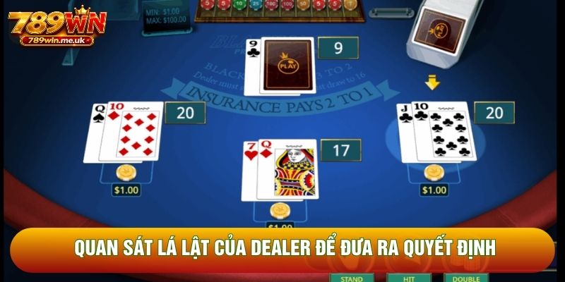 Quan sát lá lật của dealer để đưa ra quyết định Quan sát lá lật của dealer để đưa ra quyết định