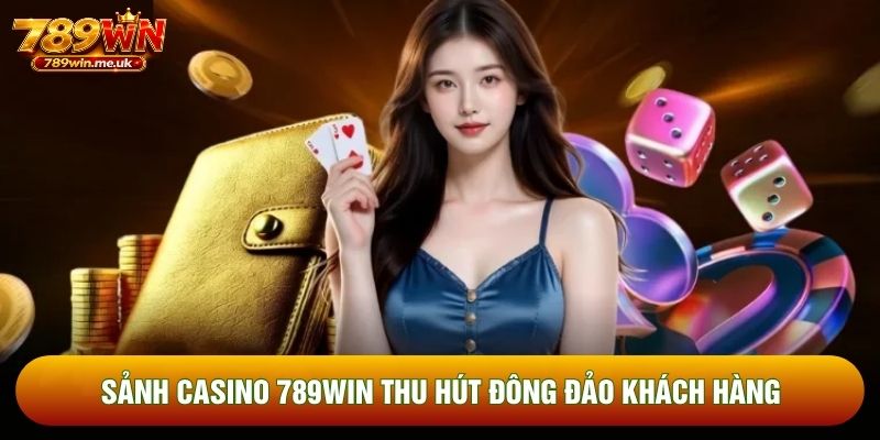 Sảnh casino 789WIN thu hút đông đảo khách hàng
