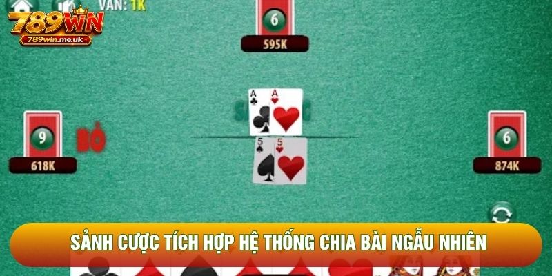 Sảnh cược tích hợp hệ thống chia bài ngẫu nhiên Sảnh cược tích hợp hệ thống chia bài ngẫu nhiên