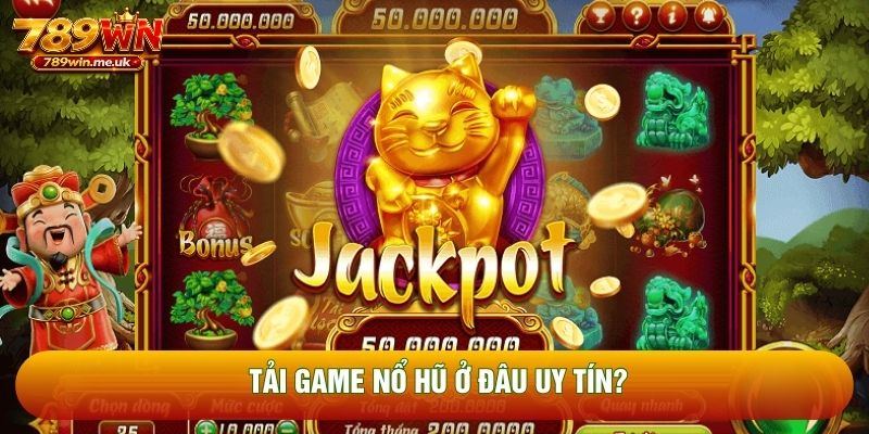 Tải game nổ hũ ở đâu uy tín?