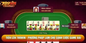 Tiến Lên 789win - Phương Pháp Làm Chủ Sảnh Cược Game Bài