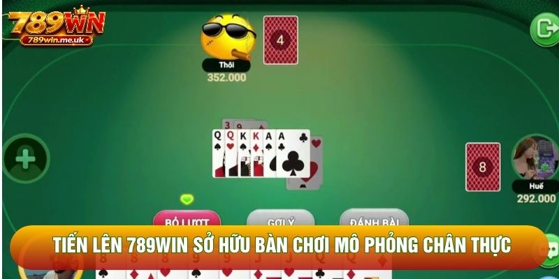 Tiến lên 789WIN sở hữu bàn chơi mô phỏng chân thực Tiến lên 789WIN sở hữu bàn chơi mô phỏng chân thực