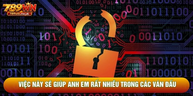 Việc này sẽ giúp anh em rất nhiều trong các ván đấu