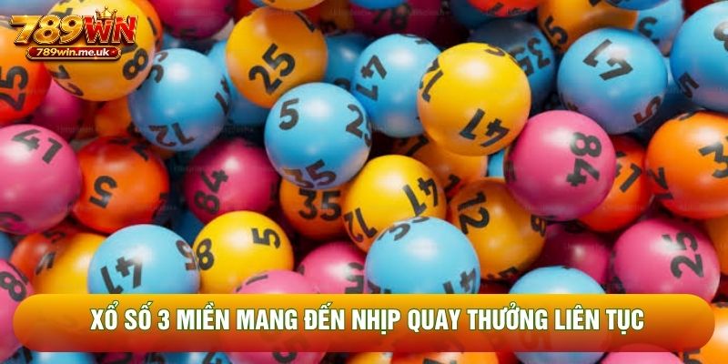 Xổ số 3 miền mang đến nhịp quay thưởng liên tục